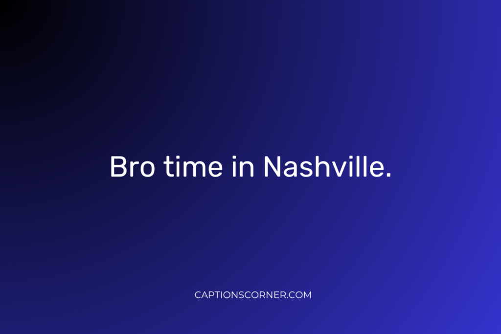 Nashville Captions for Guys
Nashville Captions for Mens